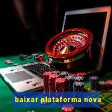 baixar plataforma nova